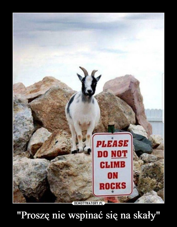 "Proszę nie wspinać się na skały" –  