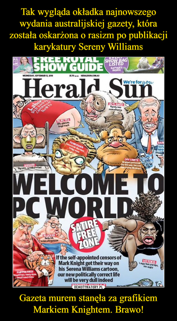 Tak wygląda okładka najnowszego wydania australijskiej gazety, która została oskarżona o rasizm po publikacji karykatury Sereny Williams Gazeta murem stanęła za grafikiem Markiem Knightem. Brawo!