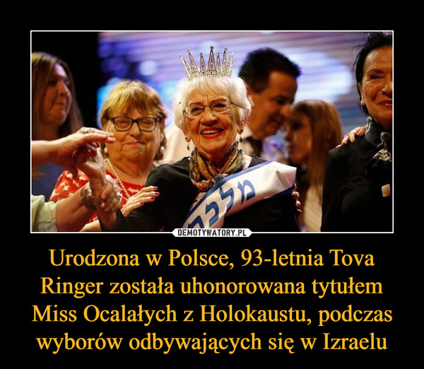 Urodzona w Polsce, 93-letnia Tova Ringer została uhonorowana tytułem Miss Ocalałych z Holokaustu, podczas wyborów odbywających się w Izraelu