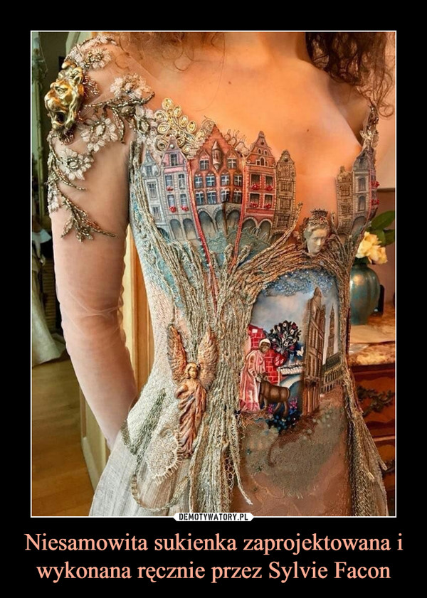 Niesamowita sukienka zaprojektowana i wykonana ręcznie przez Sylvie Facon –  