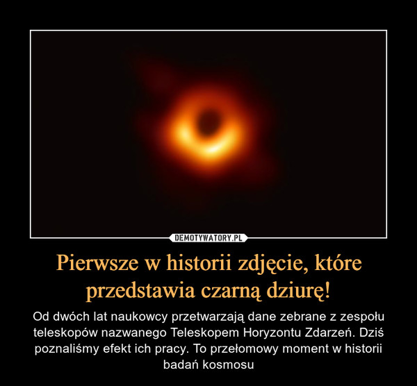 Pierwsze w historii zdjęcie, które przedstawia czarną dziurę!