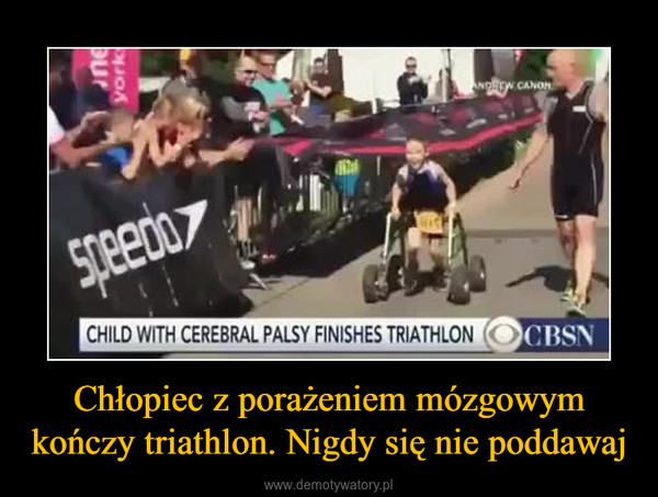 Chłopiec z porażeniem mózgowym kończy triathlon. Nigdy się nie poddawaj –  