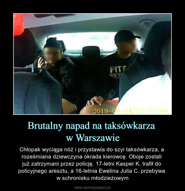 Brutalny napad na taksówkarza w Warszawie – Chłopak wyciąga nóż i przystawia do szyi taksówkarza, a roześmiana dziewczyna okrada kierowcę. Oboje zostali już zatrzymani przez policję. 17-letni Kasper K. trafił do policyjnego aresztu, a 16-letnia Ewelina Julia C. przebywa w schronisku młodzieżowym 