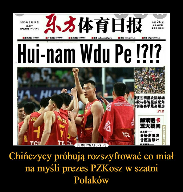 Chińczycy próbują rozszyfrować co miał na myśli prezes PZKosz w szatni Polaków –  