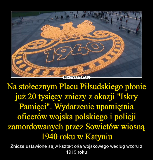 Na stołecznym Placu Piłsudskiego płonie już 20 tysięcy zniczy z okazji "Iskry Pamięci". Wydarzenie upamiętnia oficerów wojska polskiego i policji zamordowanych przez Sowietów wiosną 1940 roku w Katyniu