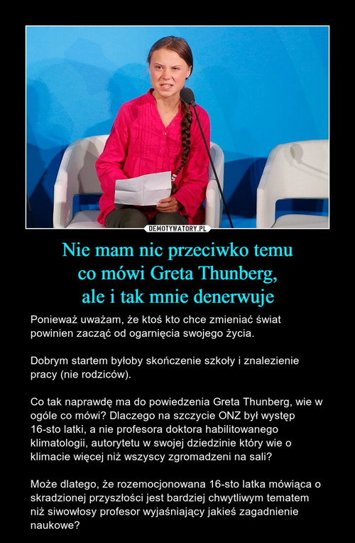 Nie mam nic przeciwko temu
co mówi Greta Thunberg,
ale i tak mnie denerwuje