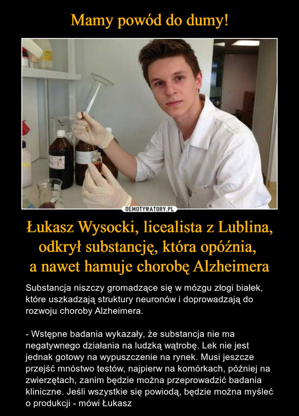 Mamy powód do dumy! Łukasz Wysocki, licealista z Lublina, odkrył substancję, która opóźnia, 
a nawet hamuje chorobę Alzheimera