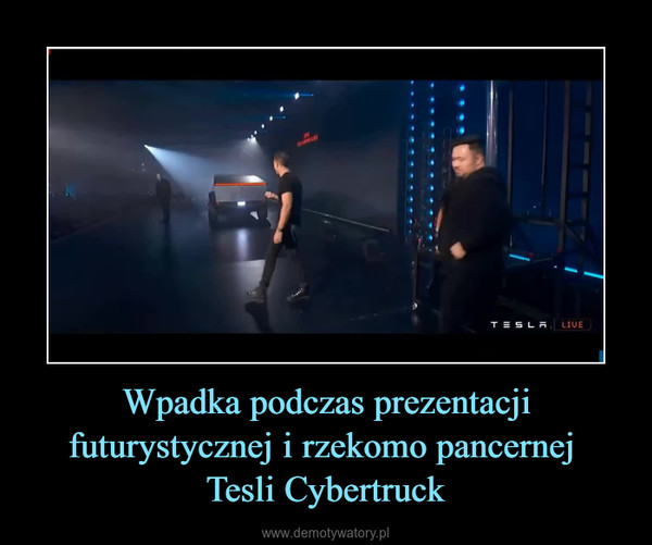 Wpadka podczas prezentacji futurystycznej i rzekomo pancernej Tesli Cybertruck –  