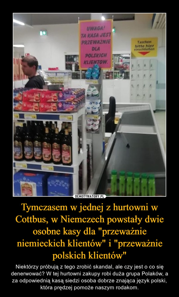 Tymczasem w jednej z hurtowni w Cottbus, w Niemczech powstały dwie osobne kasy dla "przeważnie niemieckich klientów" i "przeważnie polskich klientów"