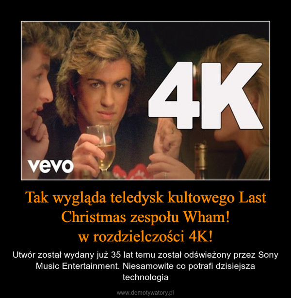 Tak wygląda teledysk kultowego Last Christmas zespołu Wham!w rozdzielczości 4K! – Utwór został wydany już 35 lat temu został odświeżony przez Sony Music Entertainment. Niesamowite co potrafi dzisiejsza technologia 