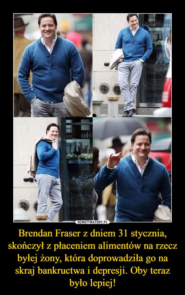 Brendan Fraser z dniem 31 stycznia, skończył z płaceniem alimentów na rzecz byłej żony, która doprowadziła go na skraj bankructwa i depresji. Oby teraz było lepiej!