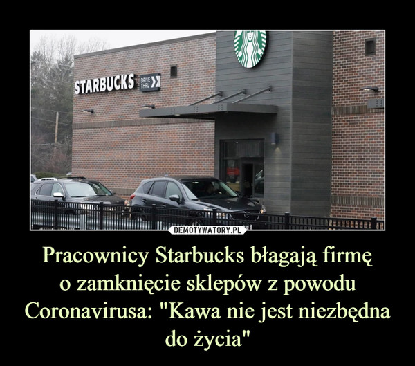 Pracownicy Starbucks błagają firmęo zamknięcie sklepów z powodu Coronavirusa: "Kawa nie jest niezbędna do życia" –  