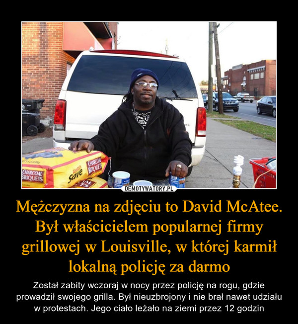 Mężczyzna na zdjęciu to David McAtee. Był właścicielem popularnej firmy grillowej w Louisville, w której karmił lokalną policję za darmo