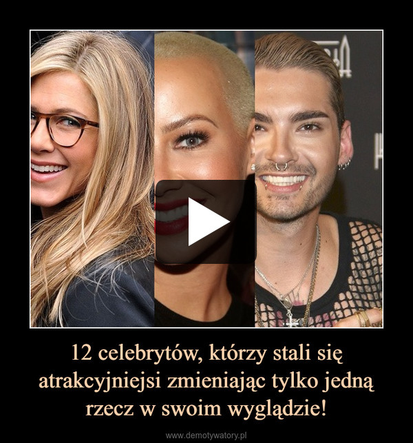 12 celebrytów, którzy stali się atrakcyjniejsi zmieniając tylko jedną rzecz w swoim wyglądzie! –  