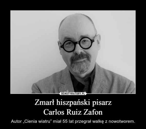 Zmarł hiszpański pisarz
Carlos Ruiz Zafon