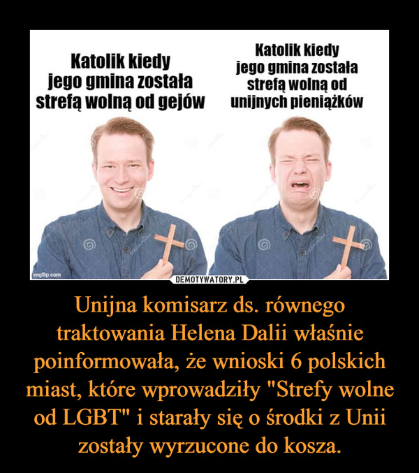 Unijna komisarz ds. równego traktowania Helena Dalii właśnie poinformowała, że wnioski 6 polskich miast, które wprowadziły "Strefy wolne od LGBT" i starały się o środki z Unii zostały wyrzucone do kosza.