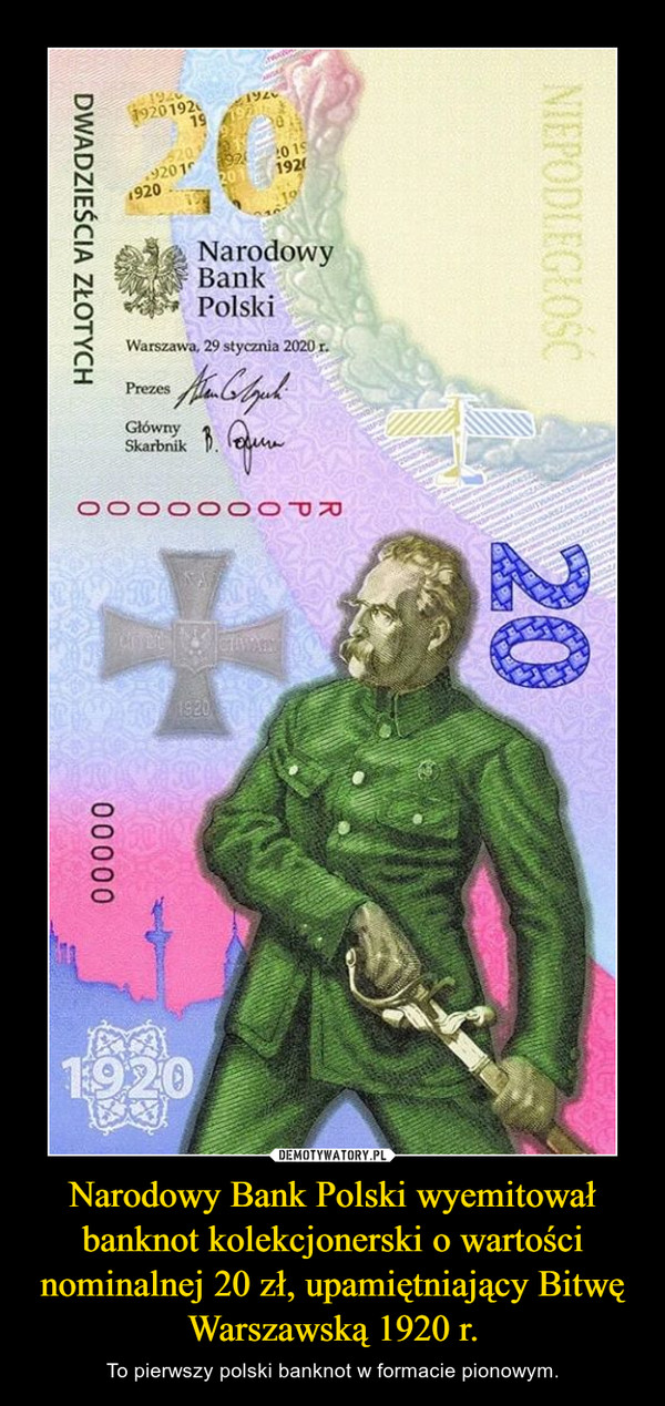 Narodowy Bank Polski wyemitował banknot kolekcjonerski o wartości nominalnej 20 zł, upamiętniający Bitwę Warszawską 1920 r. – To pierwszy polski banknot w formacie pionowym. 
