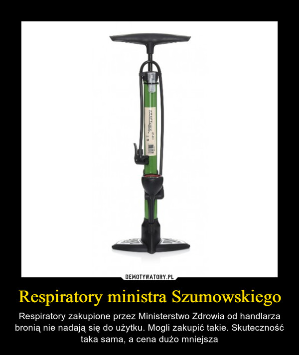 Respiratory ministra Szumowskiego – Respiratory zakupione przez Ministerstwo Zdrowia od handlarza bronią nie nadają się do użytku. Mogli zakupić takie. Skuteczność taka sama, a cena dużo mniejsza 