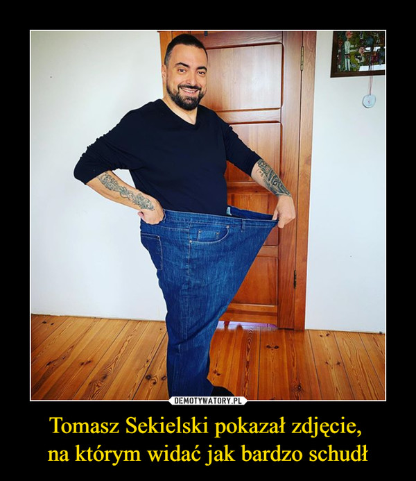 Tomasz Sekielski pokazał zdjęcie, na którym widać jak bardzo schudł –  