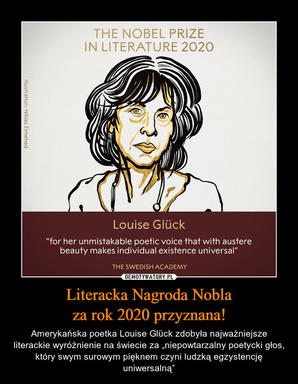 Literacka Nagroda Noblaza rok 2020 przyznana! – Amerykańska poetka Louise Glück zdobyła najważniejsze literackie wyróżnienie na świecie za „niepowtarzalny poetycki głos, który swym surowym pięknem czyni ludzką egzystencję uniwersalną” 