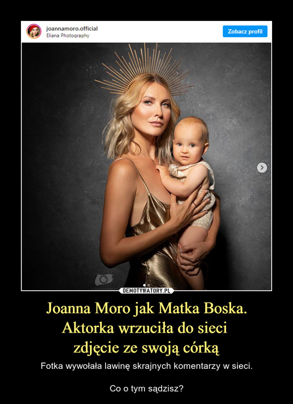 Joanna Moro jak Matka Boska.Aktorka wrzuciła do sieci zdjęcie ze swoją córką – Fotka wywołała lawinę skrajnych komentarzy w sieci.Co o tym sądzisz? 