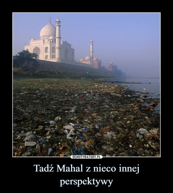 Tadź Mahal z nieco innej perspektywy –  
