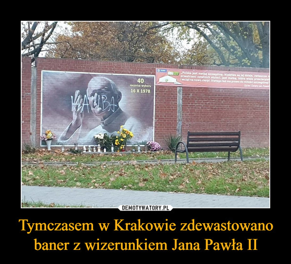 Tymczasem w Krakowie zdewastowano baner z wizerunkiem Jana Pawła II –  