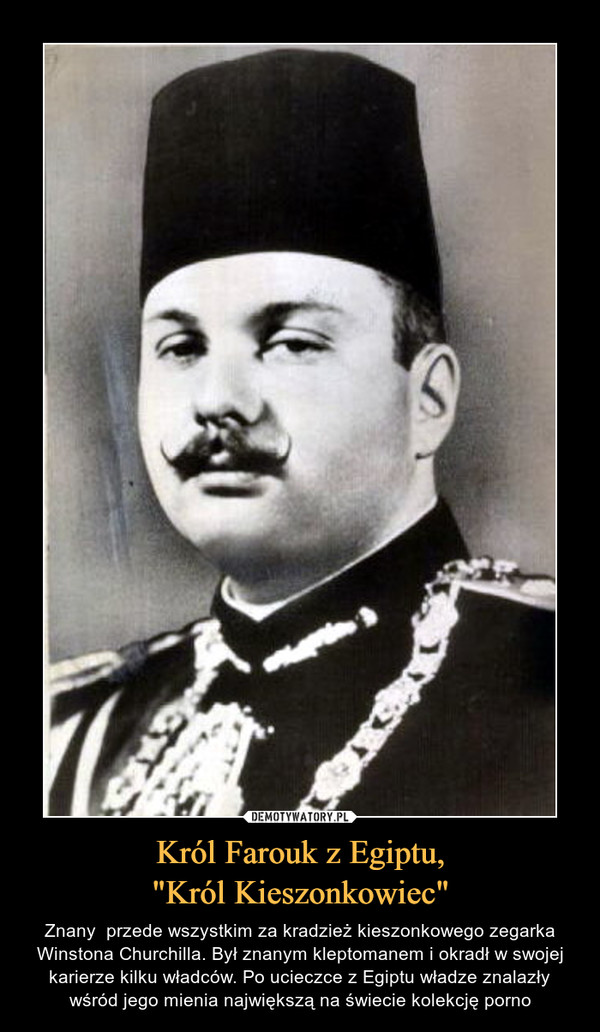 Król Farouk z Egiptu,
"Król Kieszonkowiec"