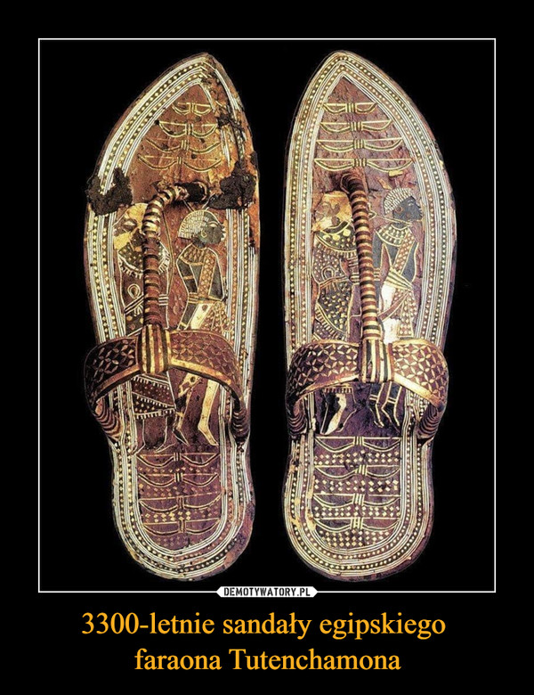 3300-letnie sandały egipskiego faraona Tutenchamona –  