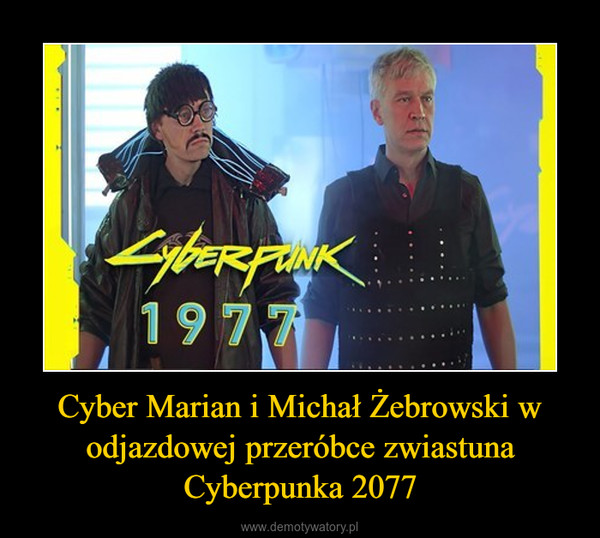 Cyber Marian i Michał Żebrowski w odjazdowej przeróbce zwiastuna Cyberpunka 2077 –  