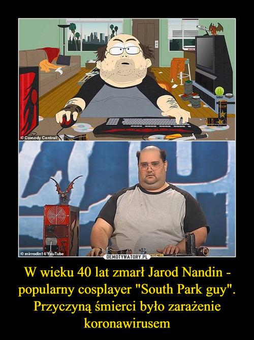 W wieku 40 lat zmarł Jarod Nandin - popularny cosplayer "South Park guy". Przyczyną śmierci było zarażenie koronawirusem