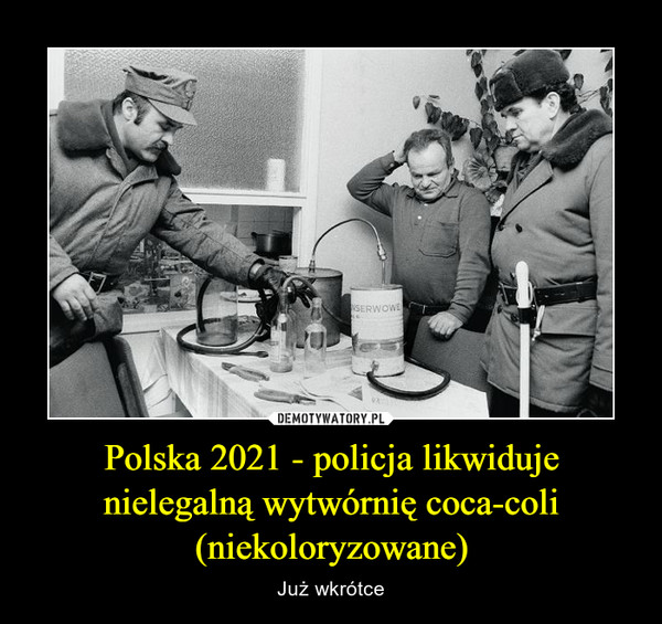 Polska 2021 - policja likwiduje nielegalną wytwórnię coca-coli (niekoloryzowane) – Już wkrótce 