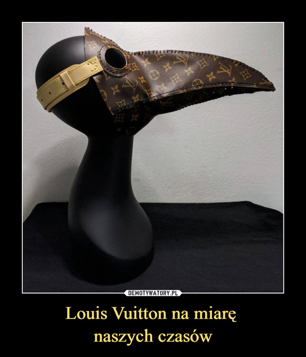Louis Vuitton na miarę 
naszych czasów