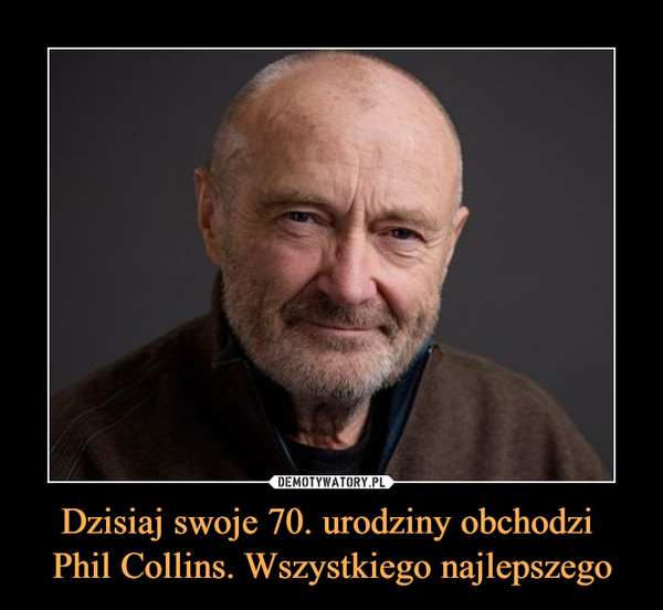 Dzisiaj swoje 70. urodziny obchodzi Phil Collins. Wszystkiego najlepszego –  