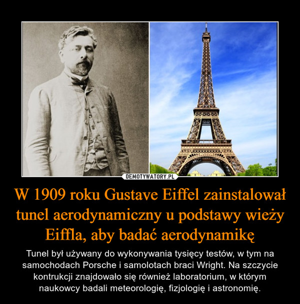 W 1909 roku Gustave Eiffel zainstalował tunel aerodynamiczny u podstawy wieży Eiffla, aby badać aerodynamikę