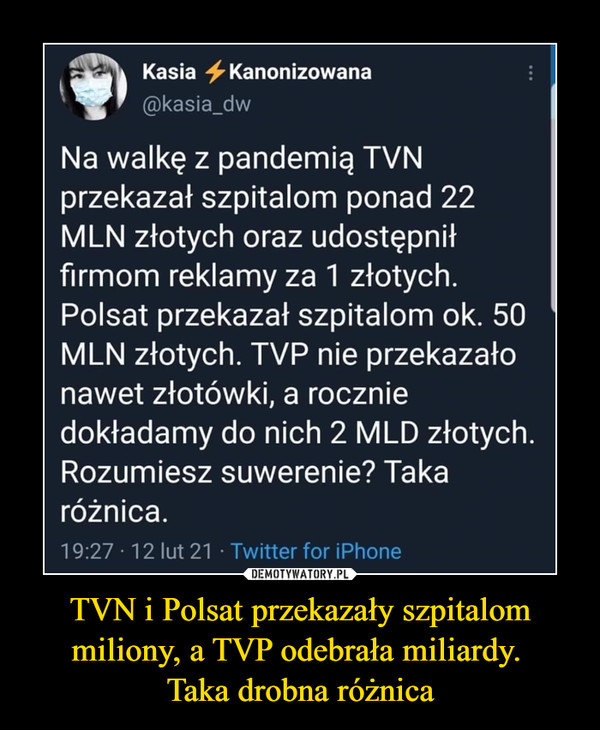 TVN i Polsat przekazały szpitalom miliony, a TVP odebrała miliardy. 
Taka drobna różnica