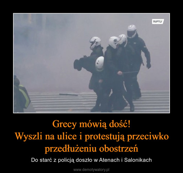 Grecy mówią dość!Wyszli na ulice i protestują przeciwkoprzedłużeniu obostrzeń – Do starć z policją doszło w Atenach i Salonikach 