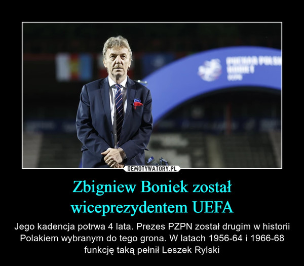 Zbigniew Boniek zostałwiceprezydentem UEFA – Jego kadencja potrwa 4 lata. Prezes PZPN został drugim w historii Polakiem wybranym do tego grona. W latach 1956-64 i 1966-68 funkcję taką pełnił Leszek Rylski 