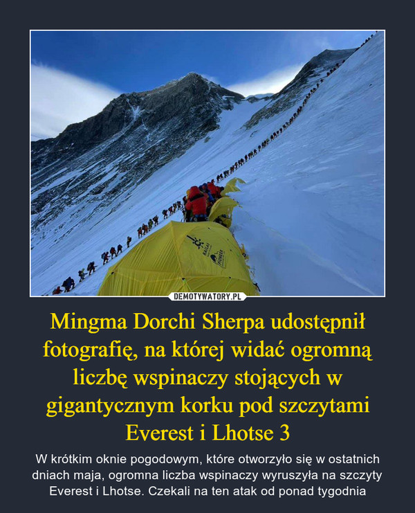 Mingma Dorchi Sherpa udostępnił fotografię, na której widać ogromną liczbę wspinaczy stojących w gigantycznym korku pod szczytami Everest i Lhotse 3 – W krótkim oknie pogodowym, które otworzyło się w ostatnich dniach maja, ogromna liczba wspinaczy wyruszyła na szczyty Everest i Lhotse. Czekali na ten atak od ponad tygodnia 
