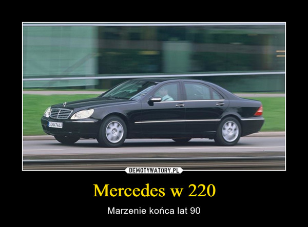 Mercedes w 220 – Marzenie końca lat 90 