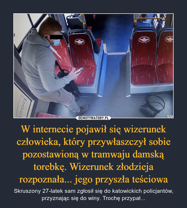 W internecie pojawił się wizerunek człowieka, który przywłaszczył sobie pozostawioną w tramwaju damską torebkę. Wizerunek złodzieja rozpoznała... jego przyszła teściowa