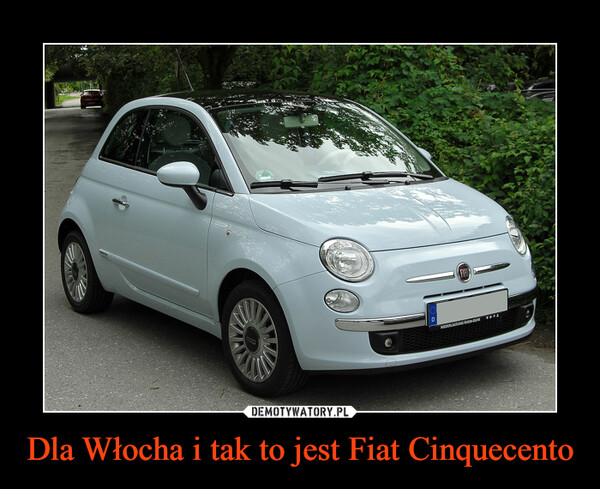 Dla Włocha i tak to jest Fiat Cinquecento –  