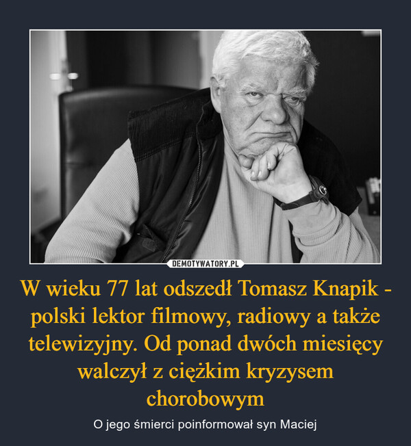 W wieku 77 lat odszedł Tomasz Knapik - polski lektor filmowy, radiowy a także telewizyjny. Od ponad dwóch miesięcy walczył z ciężkim kryzysem chorobowym – O jego śmierci poinformował syn Maciej 