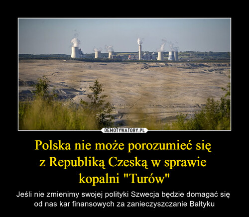 Polska nie może porozumieć się 
z Republiką Czeską w sprawie 
kopalni "Turów"