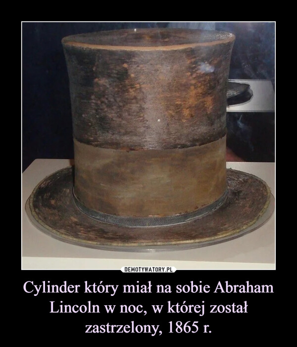Cylinder który miał na sobie Abraham Lincoln w noc, w której został zastrzelony, 1865 r.