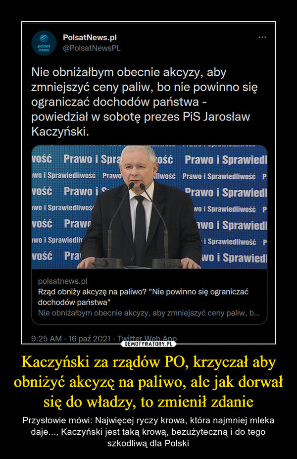 Kaczyński za rządów PO, krzyczał aby obniżyć akcyzę na paliwo, ale jak dorwał się do władzy, to zmienił zdanie