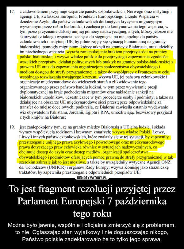 To jest fragment rezolucji przyjętej przez Parlament Europejski 7 października tego roku – Można było jawnie, wspólnie i oficjalnie zmierzyć się z problemem, to nie. Ogłaszając stan wyjątkowy i nie dopuszczając nikogo, Państwo polskie zadeklarowało że to tylko jego sprawa. 