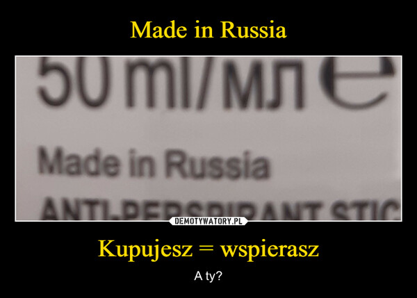 Made in Russia Kupujesz = wspierasz