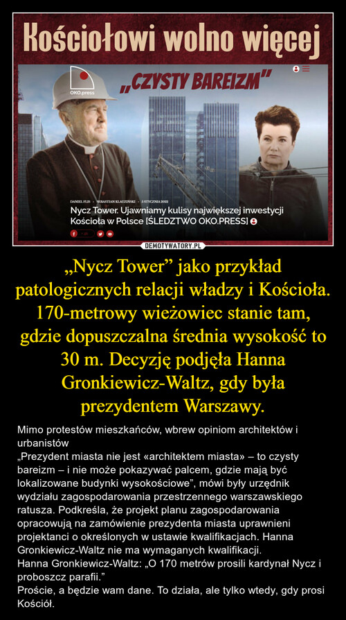 „Nycz Tower” jako przykład patologicznych relacji władzy i Kościoła. 170-metrowy wieżowiec stanie tam, gdzie dopuszczalna średnia wysokość to 30 m. Decyzję podjęła Hanna Gronkiewicz-Waltz, gdy była prezydentem Warszawy.