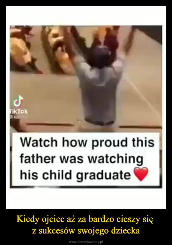 Kiedy ojciec aż za bardzo cieszy się z sukcesów swojego dziecka –  